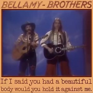 The Bellamy Brothers - "If I Said You Had A Beautiful Body Would You Hold It Against Me" | Solomon Ujuanbi