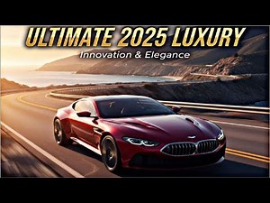 2025 Luxury Cars: The Ultimate Blend of Innovation and Eleganc