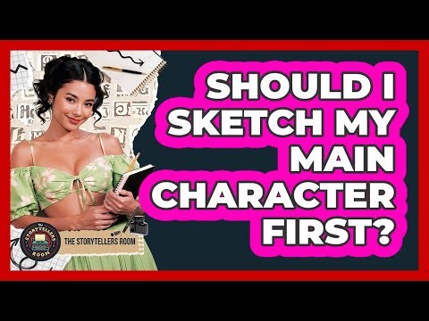 Should I Sketch My Main Character First?