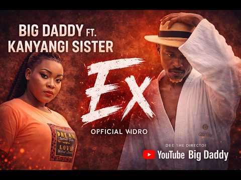 BIG DADDY FT KANYANGI SISTERS | EX OFFICIAL MUSIC VIDEO