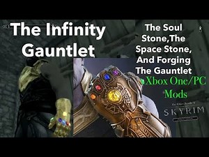 Skyrim SE Xbox One/PC Mods|The Infinity Gauntlet|Space And Soul Stones + Forging The Gauntlet