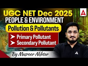 UGC NET Paper 1 People & Environment | Pollution & Pollutants | Primary & Secondary Pollutants