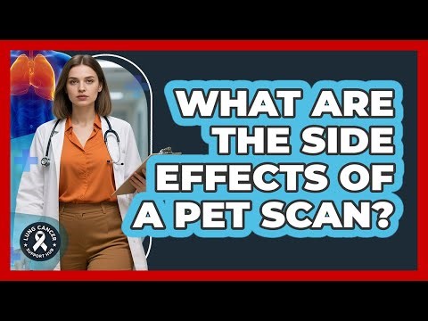 What Are The Side Effects Of A PET Scan?