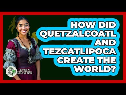 How Did Quetzalcoatl And Tezcatlipoca Create The World?