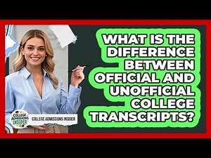 What Is The Difference Between Official And Unofficial College Transcripts?