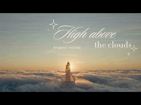 High Above the Clouds ☁️ Angelic Voices Ambient (1h 20min)