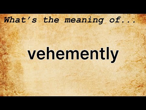 Vehemently Meaning : Definition of Vehemently