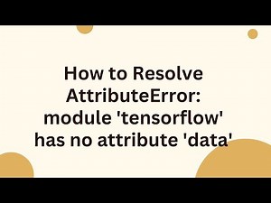 How to Resolve AttributeError: module 'tensorflow' has no attribute 'data'