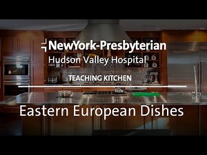 Teaching Kitchen: Eastern European Dishes