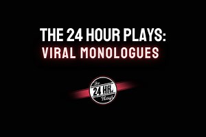The 24 Hour Plays: Viral Monologues