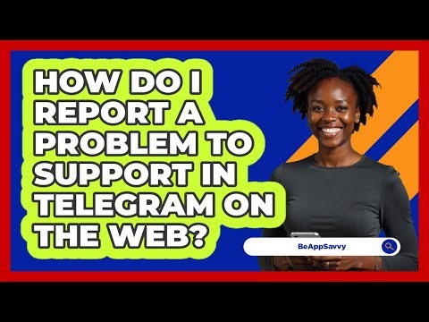 How do I report a problem to support in Telegram on the web? - Be App Savvy