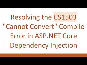 Resolving the CS1503 "Cannot Convert" Compile Error in ASP.NET Core Dependency Injection
