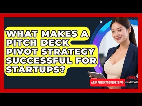 What Makes A Pitch Deck Pivot Strategy Successful For Startups? - Asian American Business Pros