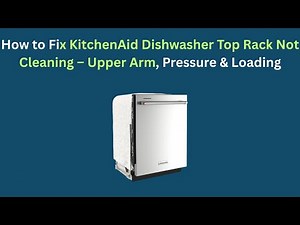 How to Fix KitchenAid Dishwasher Top Rack Not Cleaning – Upper Arm, Pressure & Loading