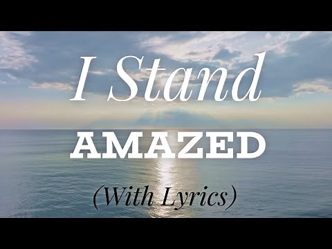 I Stand Amazed (How Marvelous) (with lyrics) - Beautiful Hymn!