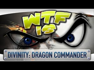 ► WTF Is... - Divinity: Dragon Commander ?