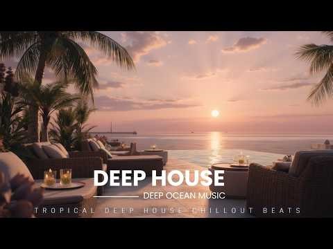 Deep House 2026 | Chillout Mix 2026 - Relaxing Tropical House Music & Sunset Lounge House