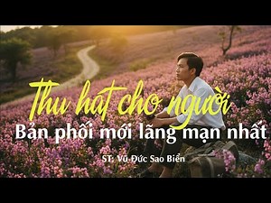 THU HÁT CHO NGƯỜI | Bản phối mới, lãng mạn nhất 2026 |St: Vũ Đức Sao Biển