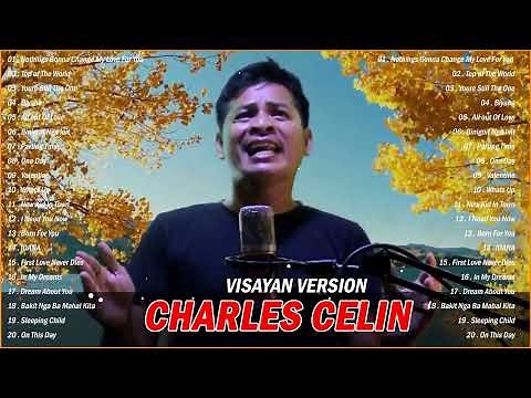 BEST BISAYA SONGS BY Charles Celin - Nothings Gonna Change My Love For You , Top of The World ...