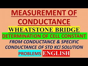 (ENGLISH) MEASUREMENT OF CONDUCTANCE WHEATSTONE BRIDGE DETERMINATION OF CELL CONSTANT PROBLEMS