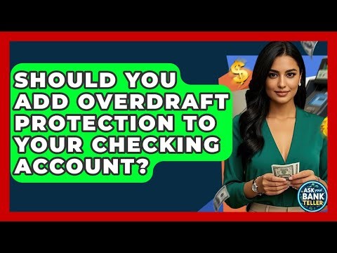 Should You Add Overdraft Protection To Your Checking Account? - Ask Your Bank Teller