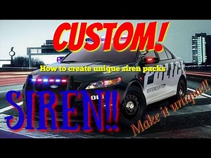 How to create your unique siren pack for GTA V SP and FiveM