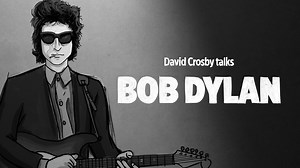 David Crosby Talks Bob Dylan