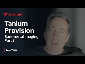Tanium Provision - Part 2 - Tanium Tech Talks #55