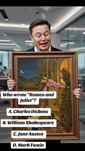 Who wrote “Romeo and Juliet”? A. Charles Dickens B. William Shakespeare C. Jane Austen D. Mark Twain. #us #musk #elonmusk #tesla #nyc