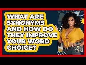 What Are Synonyms And How Do They Improve Your Word Choice? - Lexicon Lounge