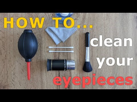 How to clean your Eyepieces - a step by step tutorial