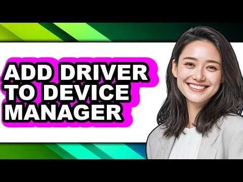 How to Add Driver to Device Manager - Step by Step