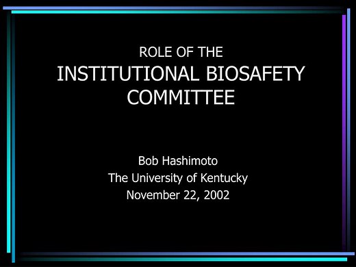 ROLE OF THE INSTITUTIONAL BIOSAFETY COMMITTEE - SlideServe