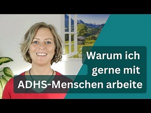 ADHS Erwachsene - Warum ich gerne mit ADHS Menschen arbeite