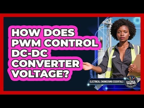 How Does PWM Control DC-DC Converter Voltage? - Electrical Engineering Essentials