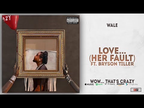 Wale - Love... [Her Fault] Ft. Bryson Tiller (Wow... that's crazy)