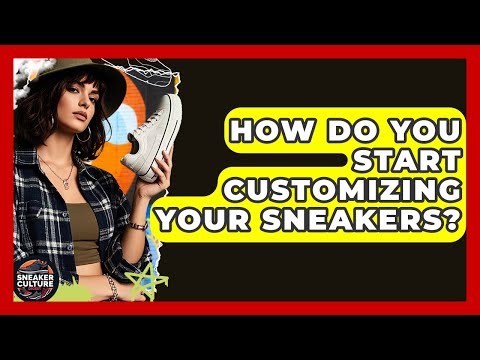 How Do You Start Customizing Your Sneakers? - Sneaker Culture Digest