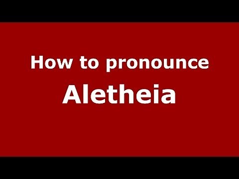 How to pronounce Aletheia (Greek/Greece) - PronounceNames.com