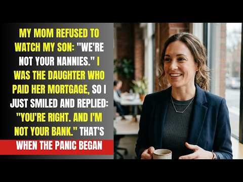My Mom Laughed: “We’re Not Your Nannies!”—I Said: “Perfect. Then Pay Your Own Mortgage”