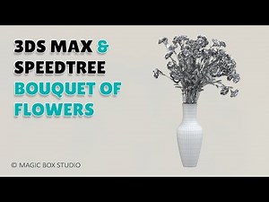 3DS MAX&Speedtree bouquet of flowers ǀ Part I