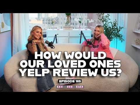 Ep 105: If the People In Our Lives Could Leave Us a Yelp Review | #gotherbackpodcast