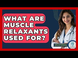 What Are Muscle Relaxants Used For? - Orthopedic Support Network
