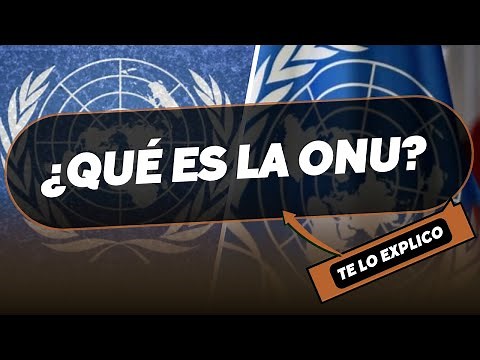 ¿Qué es la ONU? Explicación clara y sencilla sobre las Naciones Unidas