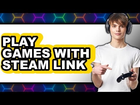 How to Play Games with Steam Link (Updated 2025)