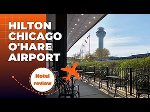 Hotel Review: Hilton Chicago O'Hare Airport 2025