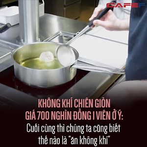 2M views · 25 reactions | "Không khí chiên giòn" là một món ăn được xếp vào hàng hảo hạng. Chỉ duy nhất nhà hàng Feva ở Ý mới có thể chế biến loại món ăn này | Sống Chất | Facebook