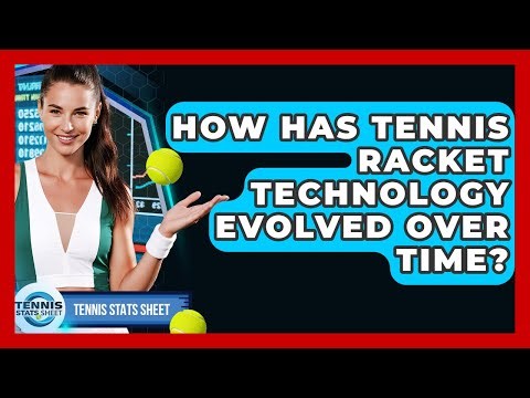 How Has Tennis Racket Technology Evolved Over Time? - Tennis Stats Sheet