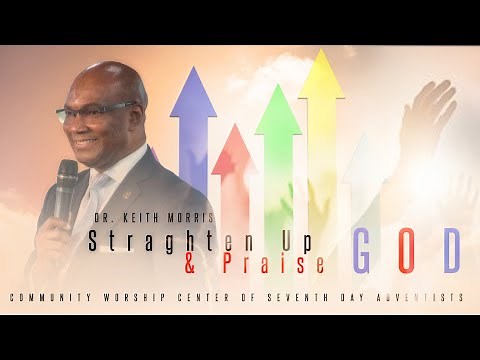 CWC SDA featuring Dr. Keith Morris - "Straighten Up and Praise God"