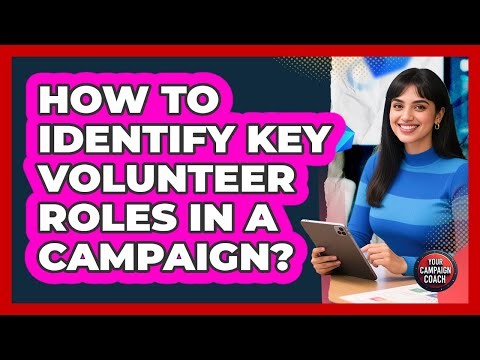 How To Identify Key Volunteer Roles In A Campaign?