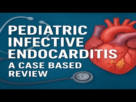Pediatric Infective Endocarditis Review: Diagnosis, Management, and Complications